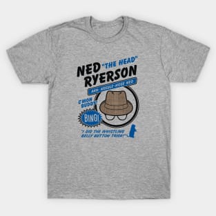 Ned "The Head" Ryerson T-Shirt